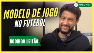 MODELO DE JOGO NO FUTEBOL | Rodrigo Leitão - Podcast #145