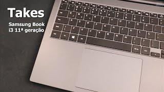 Takes - Samsung Book Core i3 11ª geração