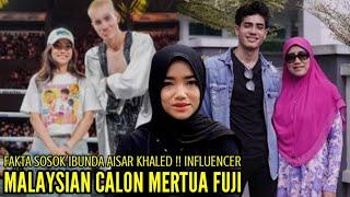 SOSOK IBUNDA AISAR KHALED INFLUENCER MALAYSIA CALON MERTUA FUJI