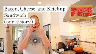 Bacon, Cheese, and Ketchup Sandwich (our history) on Sandwiches of History⁣