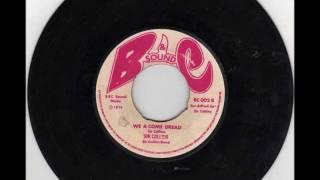We a come dread  - Sir Collins
