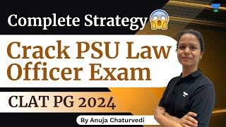 Complete Strategy to Crack Law PSU Officer | CLAT PG - LLM | CLAT PG 2024