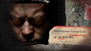 Undetected Footprints of An Evil  Man !