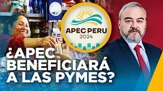 ¿Cómo impacta a la pequeña y mediana empresa la llegada del foro APEC en Perú?