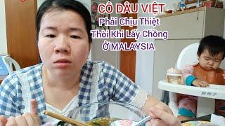 CÔ DÂU VIỆT Tủi Thân Khi Chịu Nhiều Thiệt Thòi Vì Lấy Chồng Ở MÃ LAI, Cuộc Sống Của Gia Đình NGUYÊN