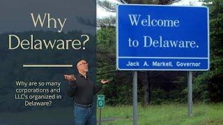 Why Delaware? Why are so many corporations and LLC's organized in Delaware?