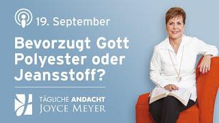 19.09. | Bevorzugt GOTT POLYESTER oder JEANSSTOFF?  – Tägliche Andacht von Joyce Meyer