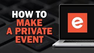 How To Make a Private Event on Eventbrite (Easiest way)