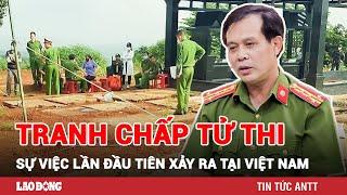 Tối 26/10 | Đắk Nông xảy ra vụ tranh chấp tử thi chưa có tiền lệ trong lịch sử Việt Nam