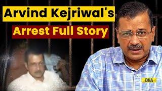 Arvind Kejriwal Arrested: Explained Full Story Of CM Kejriwal's Arrest | ED | Excise Policy Case