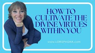 How To Cultivate The Divine Virtues Within You