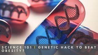 Genetic Hack to Beat Obesity? | Science 101