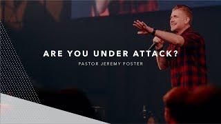 Are You Under Attack? | Pastor Jeremy Foster
