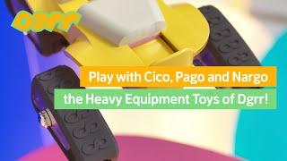 Play with Cico, Pago, and Nargo, the Heavy Equipment Toys of Dgrr!