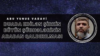 Duada edilən şirkin bütün şübhələrinin aradan qaldırılması | Abu Yunus Vadavi #tövhid #şirk #dua