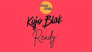 Chop Daily x KOJO BLAK - Ready (Audio)