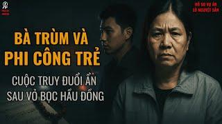 Lò Nguyệt Sắn - Bà Trùm Và Phi Công Trẻ – Cuộc Truy Đuổi Ẩn Sau Vỏ Bọc Hầu Đồng | Phá Án Truyện
