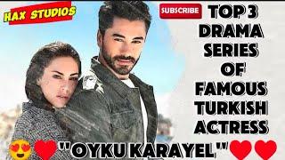 Top Three Drama Series of famous turkish actress "Oyku Karayel"️ Top 3 Dramas of "Oyku Karayel"️