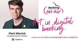 #27 Banking on Air: Art in digital banking with Mark Warrick (Cauldron)