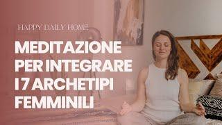 I 7 archetipi femminili - Meditazione guidata per sentirti completa