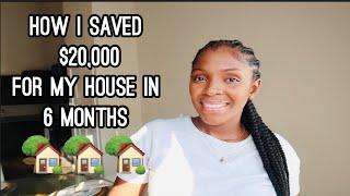 HOW I SAVED FOR MY HOUSE | $20,000 IN 6 MONTHS