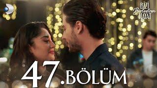 Bizi Birleştiren Hayat 47. Bölüm | Full Bölüm