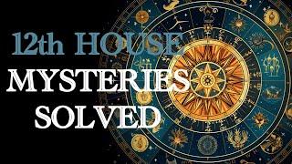 12th House Mysteries Solved!