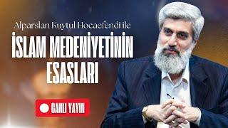 İslam Medeniyetinin Esasları | Ders 10 | Alparslan Kuytul Hocaefendi