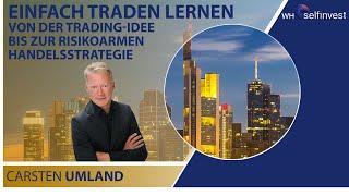 Einfach Traden lernen - Von der Trading-Idee bis zur risikoarmen Handelsstrategie mit Carsten Umland