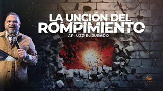 La Uncion Del Rompimiento. // Ap. Uzziel Jurado.