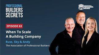 Professional Builders Secrets Episode 63: When To Scale A Building Company With Russ, Sky And Andy