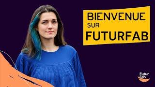 Bienvenue sur la chaîne FuturFab