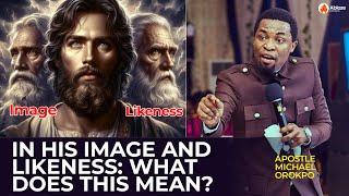 What Does "In His Image and Likeness" Mean? | Apostle Michael Orokpo