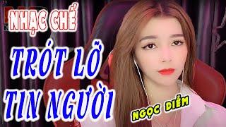 TRÓT LỠ TIN NGƯỜI - NHẠC CHẾ - [ NGỌC DIỄM ]