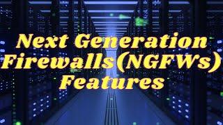 Next Generation Firewalls (NGFWs) Features