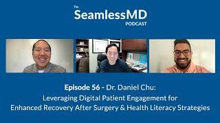 SeamlessMD Ep. 56 - Dr. Daniel Chu: Digital Patient Engagement for ERAS & Health Literacy Strategies