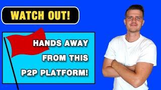 Hands OFF from this P2P Platform! 