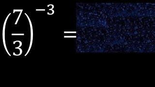 7/3 esponente -3 . frazione con esponente negativo elevato, con parentesi 7/3 potenza meno 3