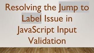 Resolving the Jump to Label Issue in JavaScript Input Validation