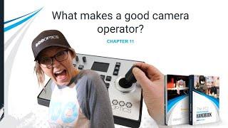 What makes a good camera operator - The PTZ Camera Operator Handbook