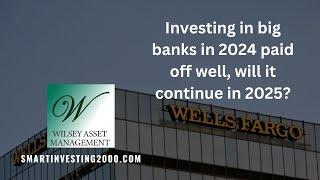 Investing in big banks in 2024 paid off well, will it continue in 2025?