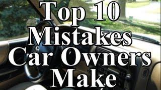 Top 10 Mistakes Car Owners Make