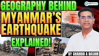 Geography Behind Myanmar’s Earthquake Explained | Earthquake Causes & Tectonic Setting | Shabbir Sir