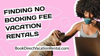 Where to find Book Direct No Booking Fee Vacation Rentals