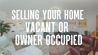 Should You Sell Your Home Vacant or Occupied? | Real Estate Sellers Guide 2022