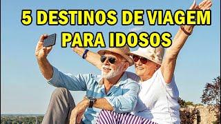 VIAGEM NA TERCEIRA IDADE - 5 Destinos Perfeitos para os Idosos