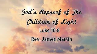 "God’s Reproof of The Children of Light" - St. Luke 16:8 - Rev. James Martin