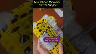 Mua Iphone 15 Promax Giá 1k Trên Shopee và Cái Kết