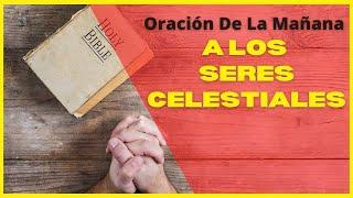 Oración De La MAÑANA a Los SERES CELESTIALES