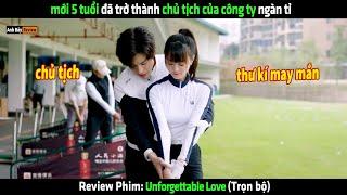 mới 5 tuổi đã trở thành chủ tịch của công ty ngàn tỉ - tóm tắt phim Unforgettable Love